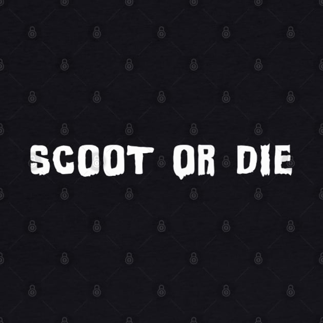 Scoot or Die by blueversion